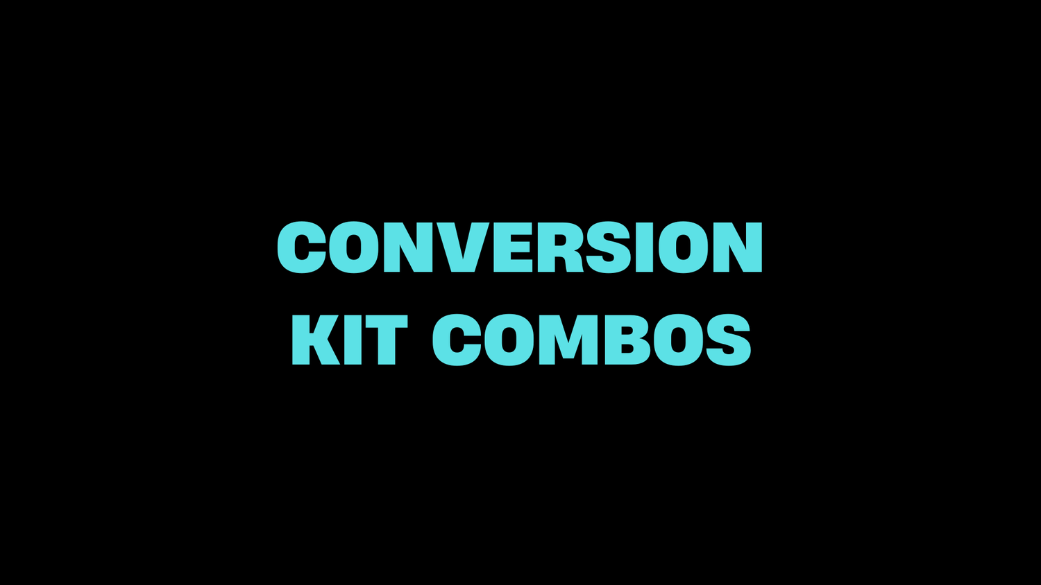 Conversion Kit Combos